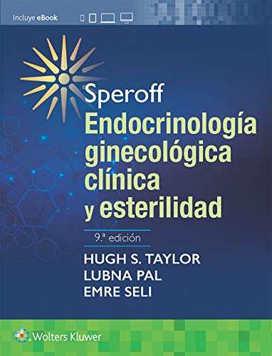 Speroff. Endocrinolog＆iacute;a ginecol＆oacute;gica cl＆iacute;nica y esterilidad, 9th edition by Hugh S. Taylor