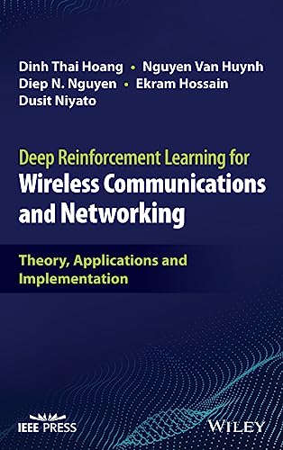 Deep Reinforcement Learning for Wireless Communications and Networking: Theory, Applications and Implementation by Dinh Thai Hoang 