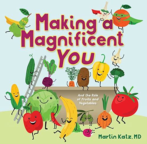 Making a Magnificent You: And the Role of Fruits and Vegetables  by Martin Katz 