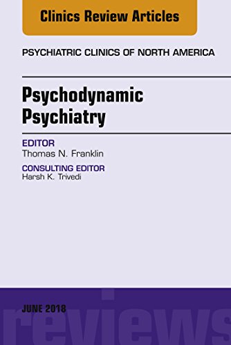 Psychodynamic Psychiatry, An Issue of Psychiatric Clinics of North America (Volume 41-2) by Thomas N. Franklin MD 