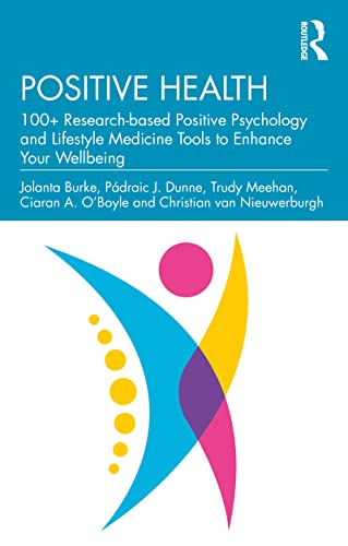 Positive Health: 100+ Research-Based Positive Psychology and Lifestyle Medicine Tools to Enhance Your Wellbeing by  Jolanta Burke 