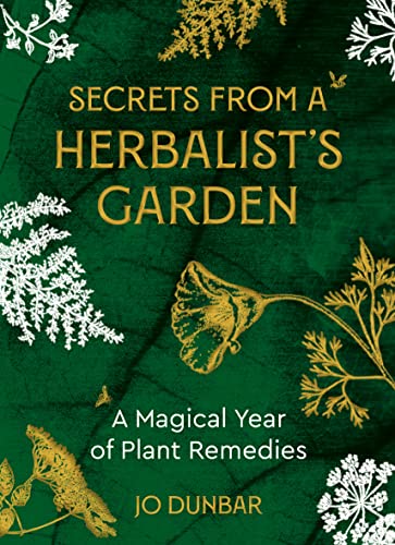 Secrets From_ A Herbalist s Garden: A Magical Year of Plant Remedies by  Jo Dunbar 