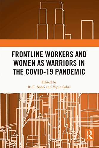 Frontline Workers and Women as Warriors in the Covid-19 Pandemic  by  R. C. Sobti