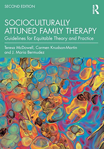 Socioculturally Attuned Family Therapy: Guidelines for Equitable Theory and Practice, 2nd Edition  by Teresa McDowell 