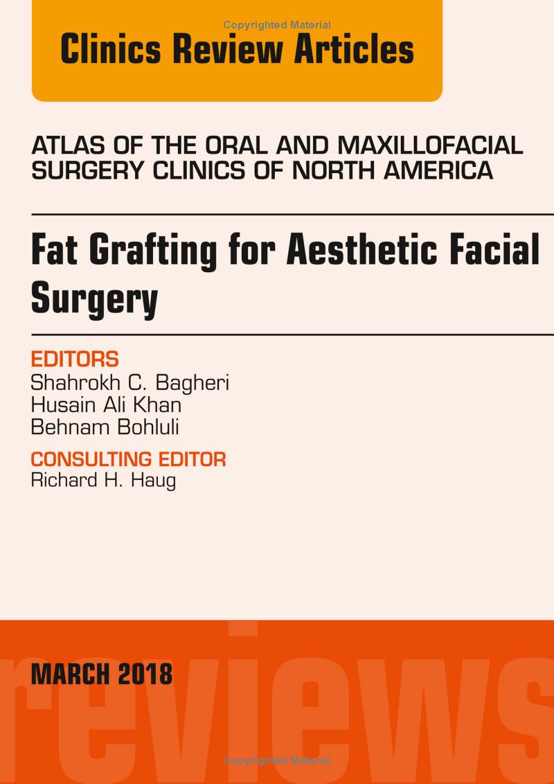 Fat Grafting for Aesthetic Facial Surgery, An Issue of Atlas of the Oral ＆amp; Maxillofacial Surgery Clinics (Volume 26-1)  by Shahrokh C. Bagheri BS DMD MD FACS FICD