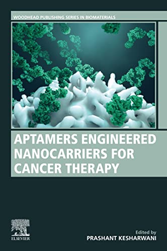 Aptamers Engineered Nanocarriers for Cancer Therapy (Woodhead Publishing Series in Biomaterials)  by Prashant Kesharwani 