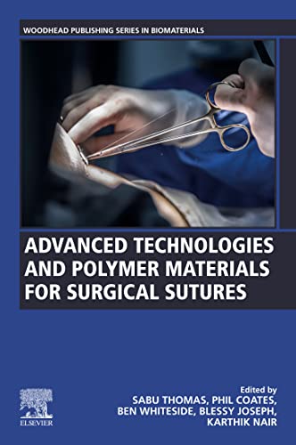 Advanced Technologies and Polymer Materials for Surgical Sutures (Woodhead Publishing Series in Biomaterials)  by Sabu Thomas 