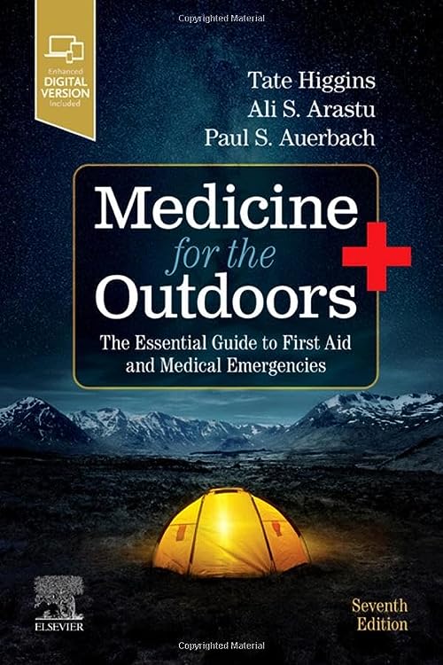 Medicine for the Outdoors: The Essential Guide to First Aid and Medical Emergencies, 7th edition  by Tate Higgins
