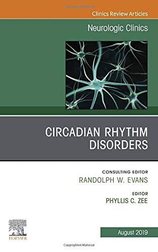 Circadian Rhythm Disorders , An Issue of Neurologic Clinics (Volume 37-3)  by Phyllis C. Zee 