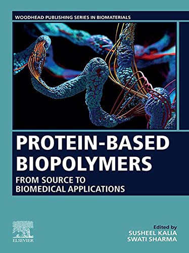 Protein-Based Biopolymers: From_ Source to Biomedical Applications (Woodhead Publishing Series in Biomaterials) (Original PDF) by Susheel Kalia 