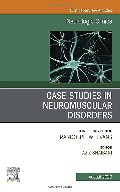 Case Studies in Neuromuscular Disorders, An Issue of Neurologic Clinics (Volume 38-3)  by Aziz Shaibani MD