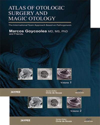 Atlas of Otologic Surgery and Magic Otology: The International Team Approach Based on Pathogenesis by Ph.D. Goycoolea, Marcos V., M.D. 