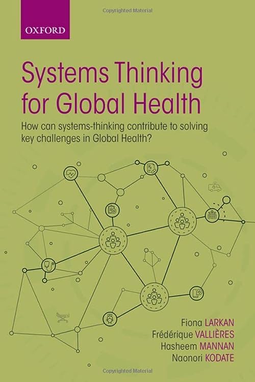Systems Thinking for Global Health: How can systems-thinking contribute to solving key challenges in Global Health?  by Fr＆eacute;d＆eacute;rique Valli＆egrave;res 