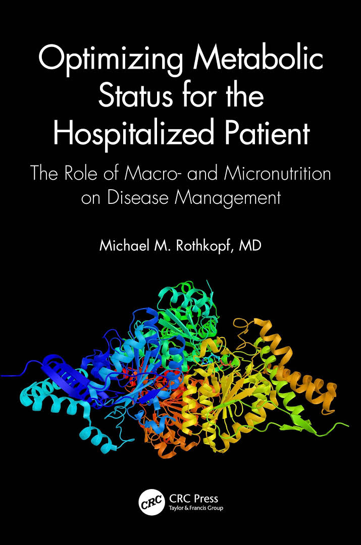 Optimizing Metabolic Status for the Hospitalized Patient: The Role of Macro- and Micronutrition on Disease Management by Michael M. Rothkopf, MD, FACP, FACN 
