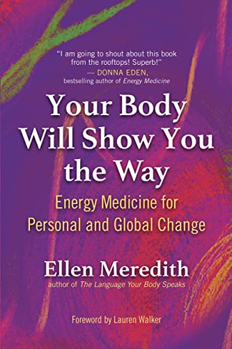 Your Body Will Show You the Way: Energy Medicine for Personal and Global Change (Original PDF) by  Ellen Meredith 