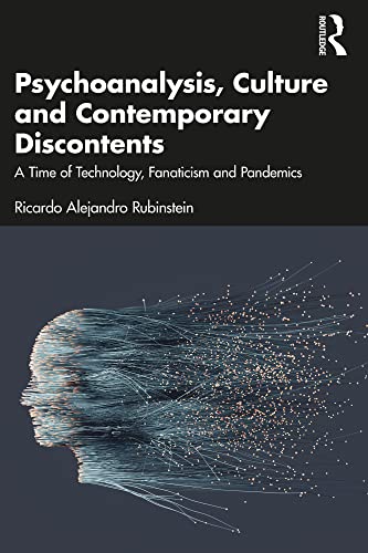 Psychoanalysis, Culture and Contemporary Discontents  by  Ricardo Alejandro Rubinstein 