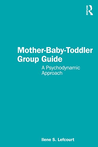 Mother-Baby-Toddler Group Guide  by  Ilene S. Lefcourt 