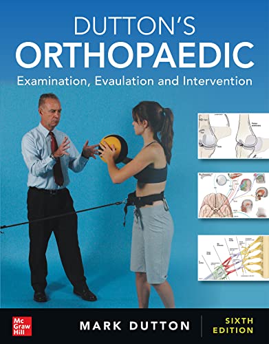 Dutton s Orthopaedic: Examination, Evaluation and Intervention, Sixth Edition  by Mark Dutton