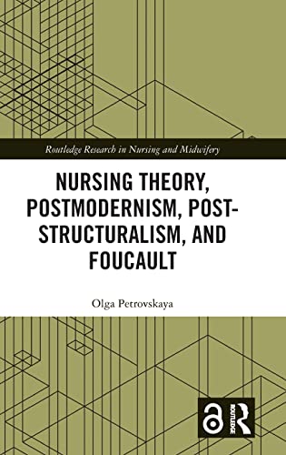Nursing Theory, Postmodernism, Post-structuralism, and Foucault (Routledge Research in Nursing and Midwifery) by Olga Petrovskaya 