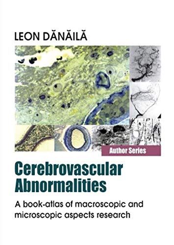 Cerebrovascular Abnormalities: A Book-Atlas of Macroscopic and Microscopic Aspects Research by Leon Danaila