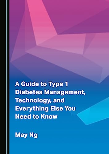 A Guide to Type 1 Diabetes Management, Technology, and Everything Else You Need to Know by  May Ng