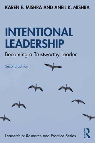 Intentional Leadership: Becoming a Trustworthy Leader, 2nd Edition (Leadership: Research and Practice)  by  Karen E. Mishra 