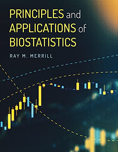 Principles and Applications of Biostatistics  by Ray M. Merrill 