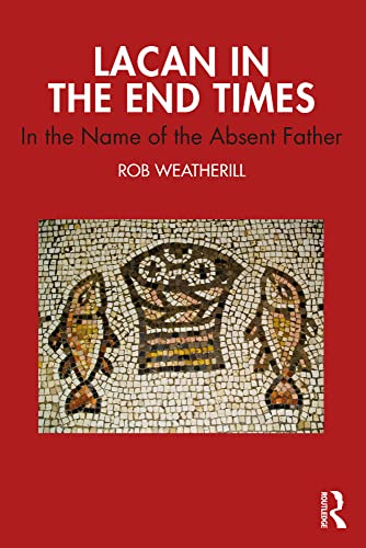 Lacan in the End Times by Rob Weatherill 