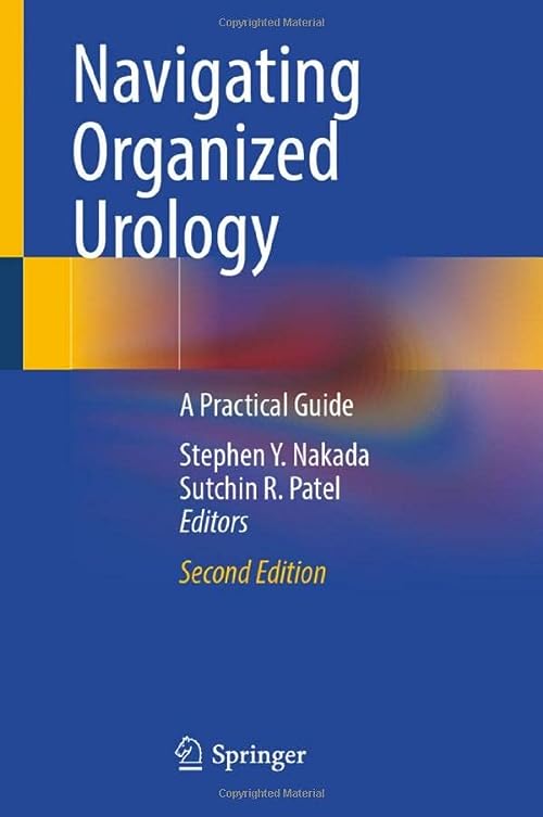 Navigating Organized Urology: A Practical Guide, 2nd Edition  by Stephen Y. Nakada