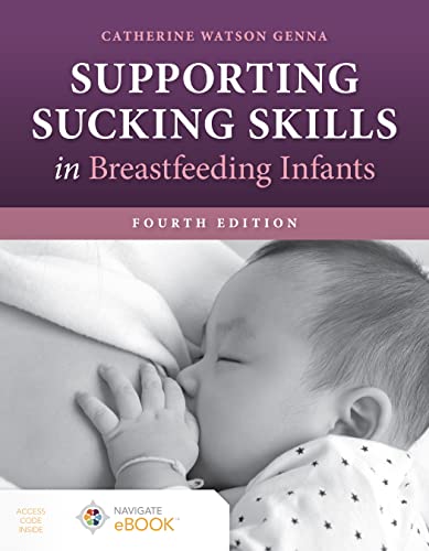 Supporting Sucking Skills in Breastfeeding Infants, 4th Edition  by Catherine Watson Genna 