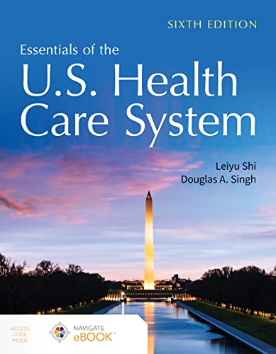 Essentials of the U.S. Health Care System, 6th Edition by  Leiyu Shi 