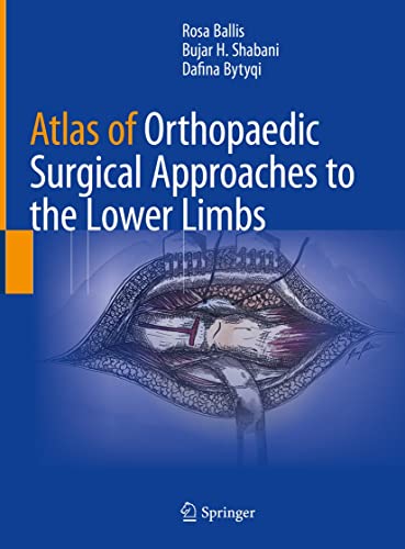 Atlas of Orthopaedic Surgical Approaches to the Lower Limbs  by  Rosa Ballis 