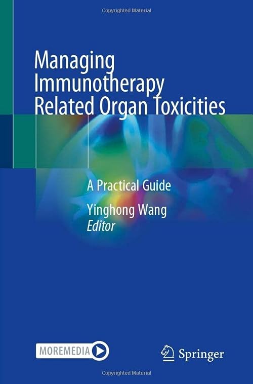 Managing Immunotherapy Related Organ Toxicities: A Practical Guide  by  Yinghong Wang 