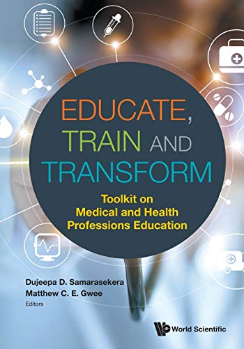 Educate, Train And Transform: Toolkit On Medical And Health Professions Education by  Dujeepa D Samarasekera 