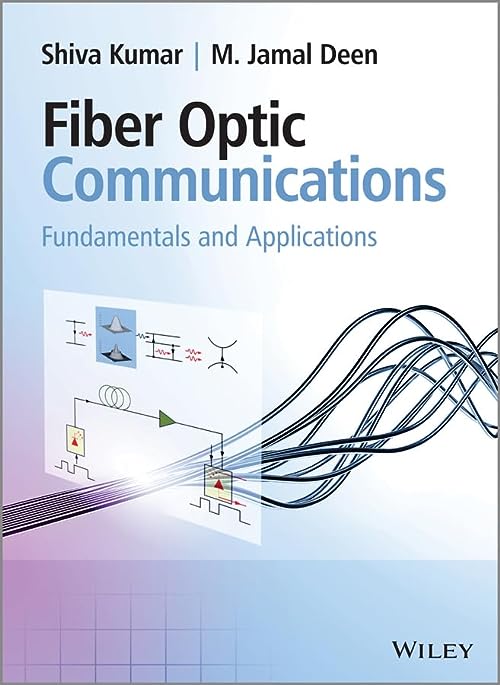 Fiber Optic Communications: Fundamentals and Applications by Shiva Kumar 