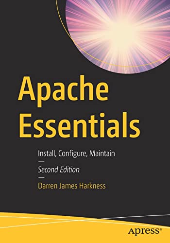 Apache Essentials: Install, Configure, Maintain, 2nd Edition by  Darren James Harkness 