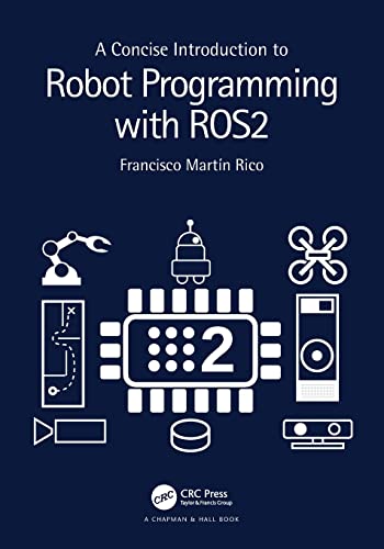 A Concise Introduction to Robot Programming with ROS2 by Francisco Mart＆iacute;n Rico