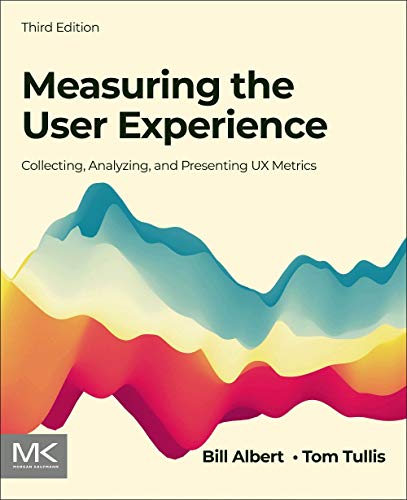 Measuring the User Experience: Collecting, Analyzing, and Presenting UX Metrics by Bill Albert