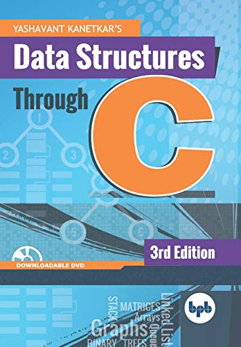 Data Structures Through C: Learn the fundamentals of Data Structures through C by Yashavant Kanetkar 