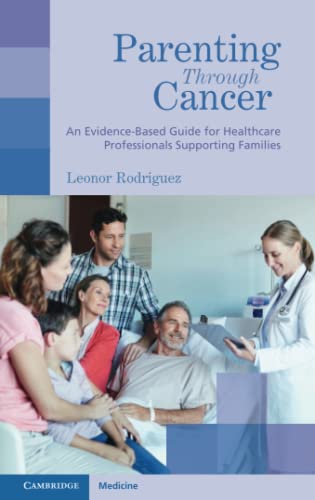 Parenting through Cancer: An Evidence-Based Guide for Healthcare Professionals Supporting Families by Leonor Rodriguez