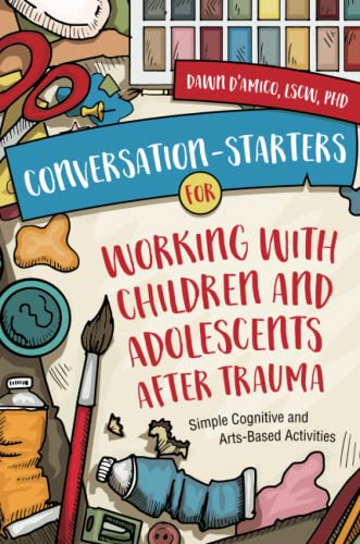 Conversation-Starters for Working with Children and Adolescents After Trauma by  Dawn D＆＃39;Amico