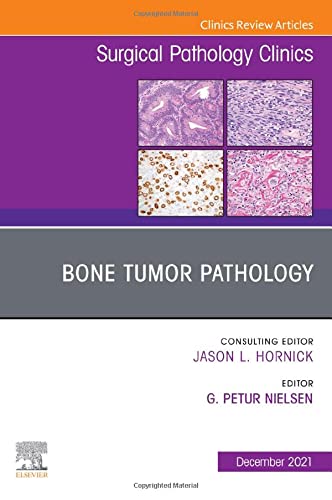 Bone Tumor Pathology, An Issue of Surgical Pathology Clinics (Volume 14-4)  by  G. Petur Nielsen MD 