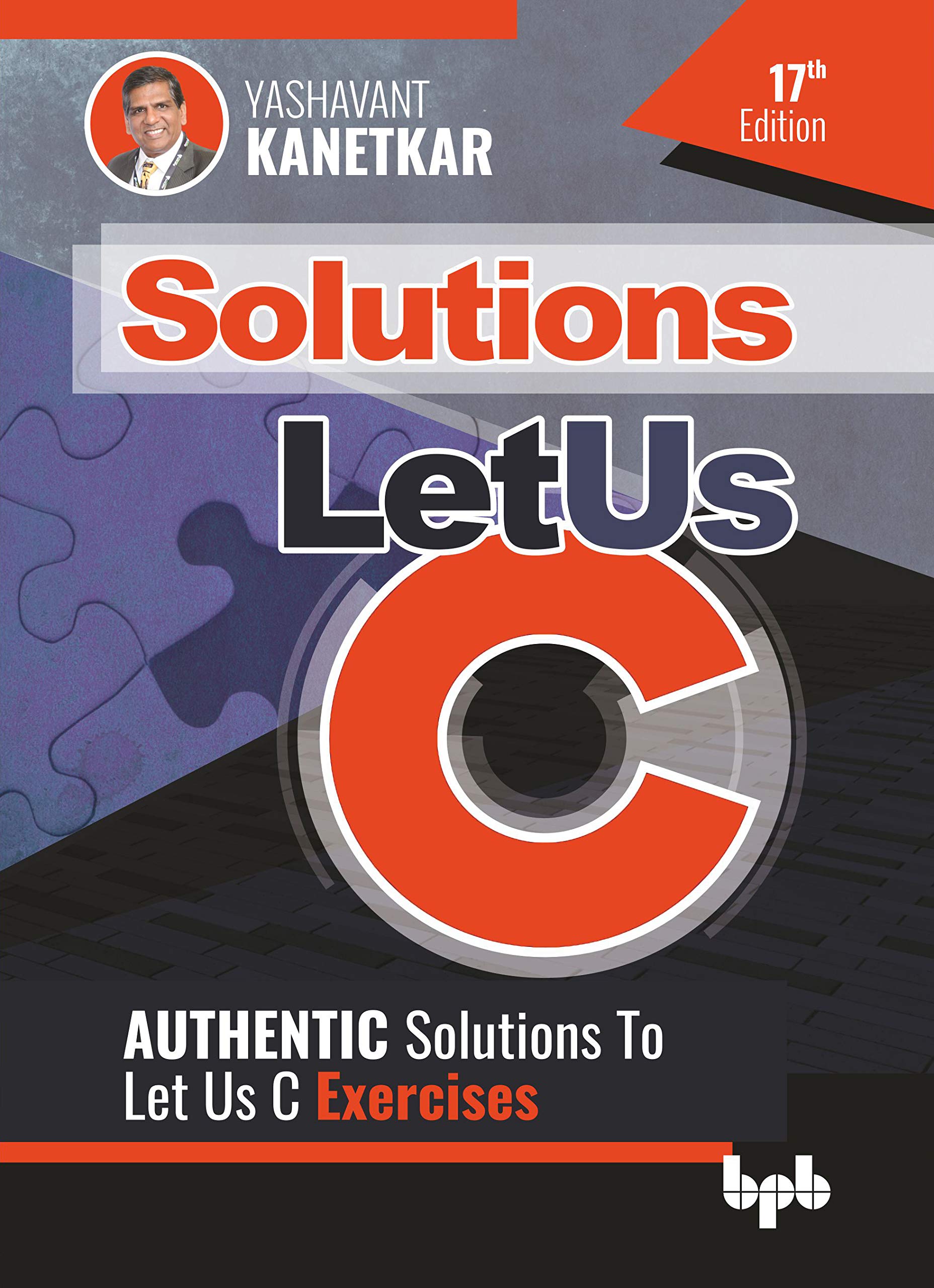 Let Us C Solutions - 17th Edition: Authenticate Solutions of Let US C Exercise by Yashavant Kanetkar