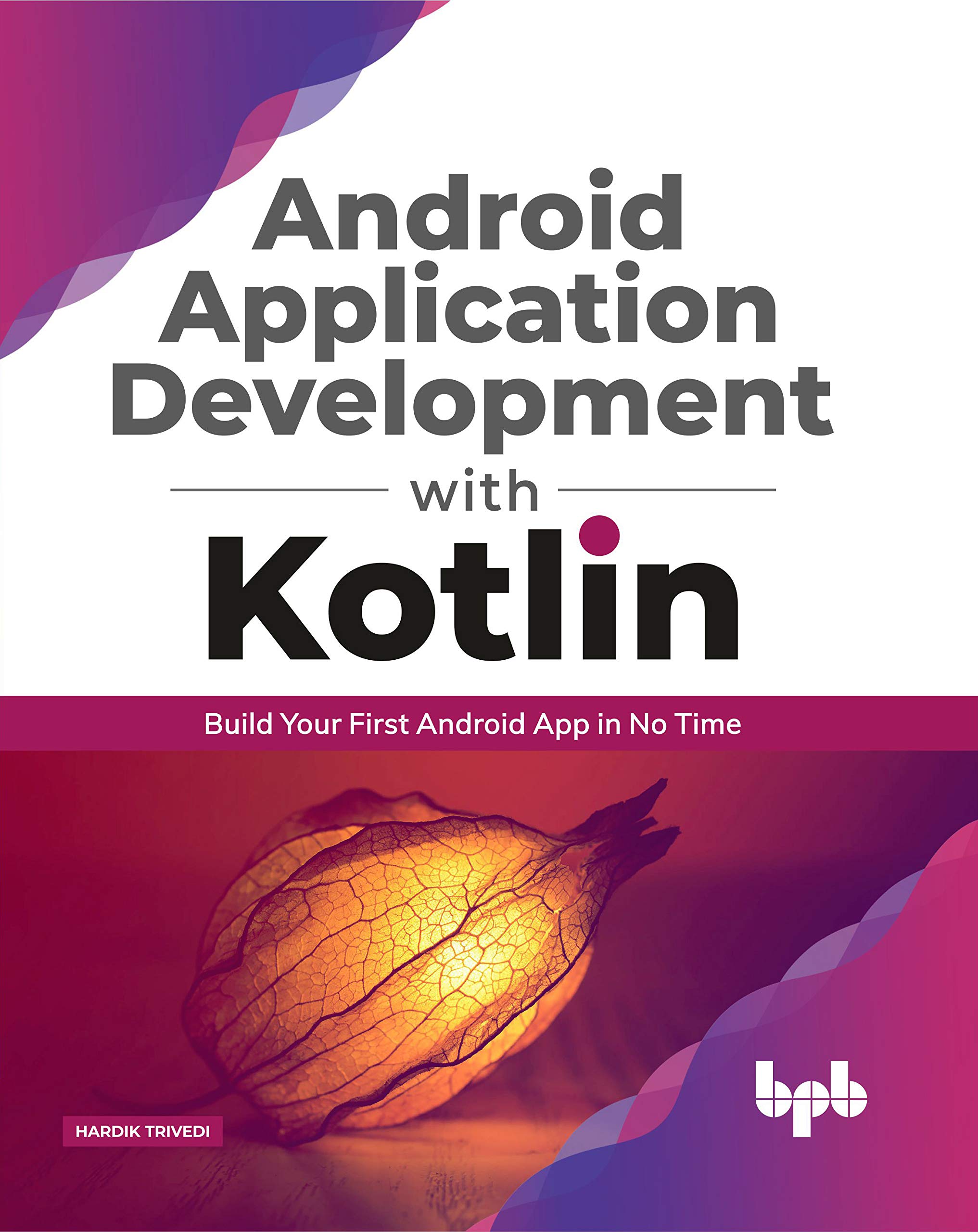 Android application development with Kotlin: Build Your First Android App In No Time by  Hardik Trivedi