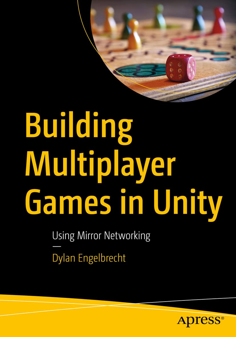 Building Multiplayer Games in Unity: Using Mirror Networking by Dylan Engelbrecht 