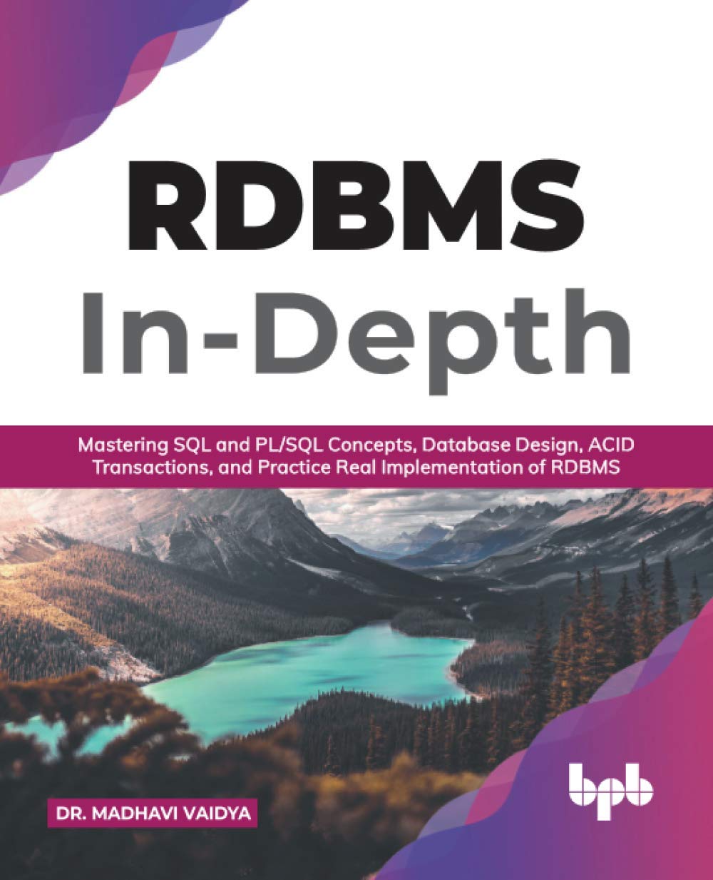 RDBMS In-Depth: Mastering SQL and PL/SQL Concepts, Database Design, ACID Transactions, and Practice Real Implementation of RDBM by Dr. Madhavi Vaidya 