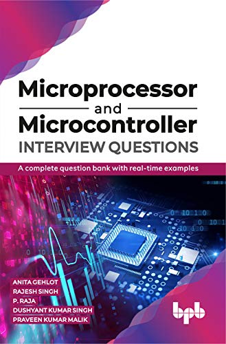 Microprocessor and Microcontroller Interview Questions: A complete question bank with real-time examples by Anita Gehlot 