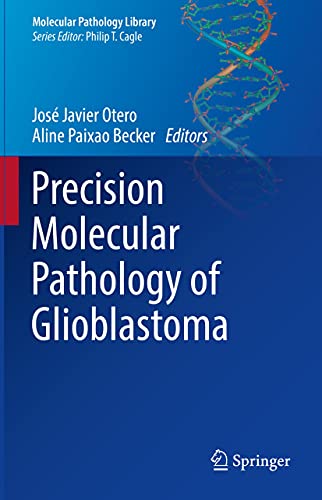 Precision Molecular Pathology of Glioblastoma (Molecular Pathology Library) by Jos＆eacute; Javier Otero (