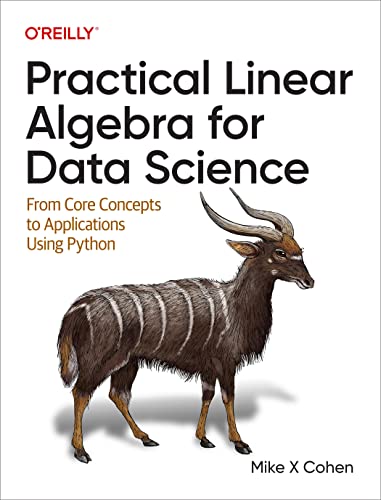 Practical Linear Algebra for Data Science: From_ Core Concepts to Applications Using Python by Mike Cohen