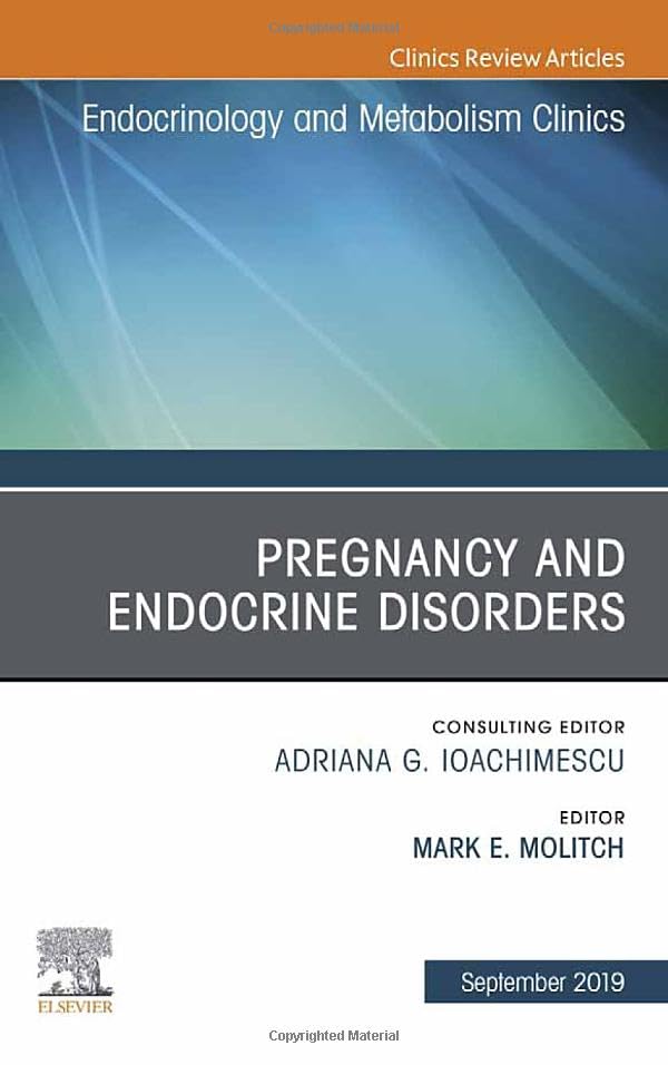 Pregnancy and Endocrine Disorders, An Issue of Endocrinology and Metabolism Clinics of North America (Volume 48-1) (The Clinics: Internal Medicine, Volume 48-1) by Mark E Molitch 